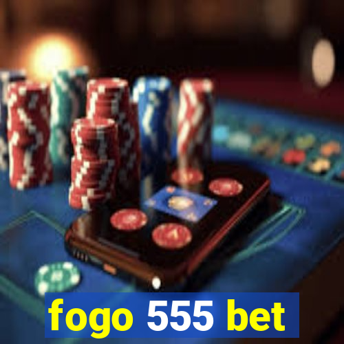 fogo 555 bet